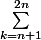 \sum_{k=n+1}^{2n}{}